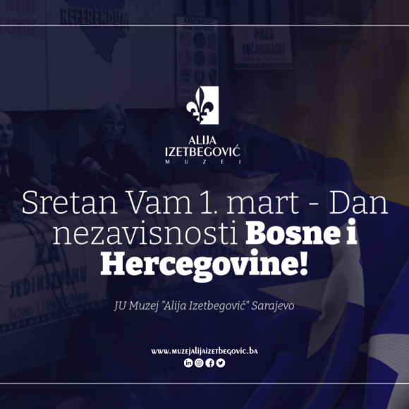 JU Muzej “Alija Izetbegović” želi vam sretan 1. mart – Dan nezavisnosti Bosne i Hercegovine