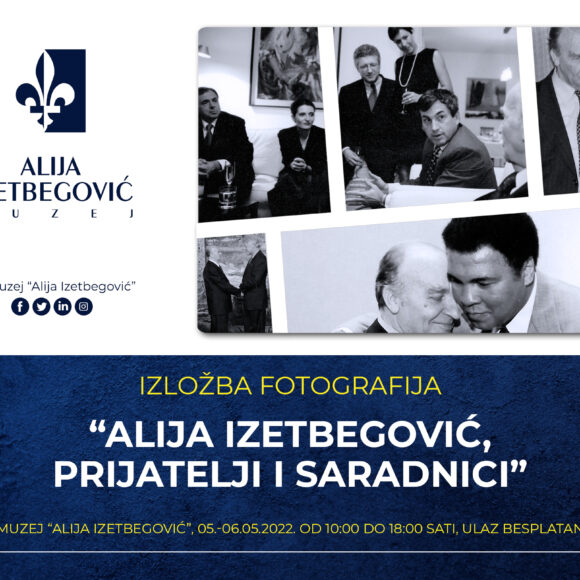 Izložba “Alija Izetbegović, prijatelji i saradnici”